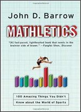 Mathletics: A Scientist Explains 100 Amazing Things About The World Of Sports