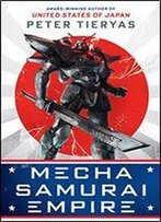 Mecha Samurai Empire (A United States Of Japan Novel)