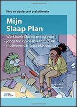 Mijn Slaap Plan: Werkboek Slaaptraining Voor Jongeren Op Basis Van Cgt En Motiverende Gespreksvoering (kind En Adolescent Praktijkreeks) [dutch]