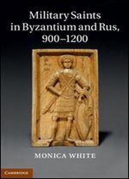 Military Saints In Byzantium And Rus, 900-1200