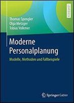 Moderne Personalplanung: Modelle, Methoden Und Fallbeispiele