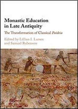 Monastic Education In Late Antiquity: The Transformation Of Classical Paideia