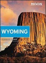 Moon Wyoming: With Yellowstone & Grand Teton National Parks