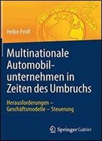 Multinationale Automobilunternehmen In Zeiten Des Umbruchs: Herausforderungen - Geschftsmodelle - Steuerung