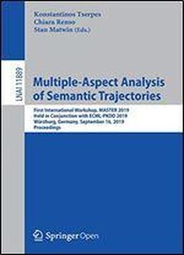 Multiple-aspect Analysis Of Semantic Trajectories: First International Workshop, Master 2019, Held In Conjunction With Ecml-pkdd 2019, Wurzburg, ... (lecture Notes In Computer Science)