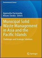 Municipal Solid Waste Management In Asia And The Pacific Islands: Challenges And Strategic Solutions