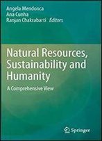 Natural Resources, Sustainability And Humanity: A Comprehensive View