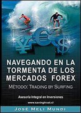 Navegando En La Tormenta De Los Mercados Forex - Metodo: Trading By Surfing