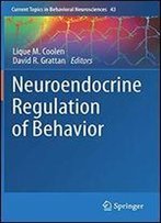 Neuroendocrine Regulation Of Behavior (Current Topics In Behavioral Neurosciences)
