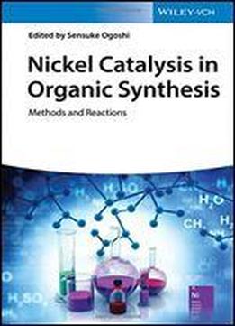 Nickel Catalysis In Organic Synthesis: Methods And Reactions