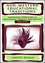 Non-Western Educational Traditions: Indigenous Approaches To Educational Thought And Practice (Sociocultural, Political, And Historical Studies In Education)