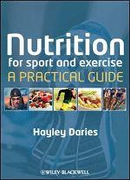 Nutrition For Sport And Exercise: A Practical Guide