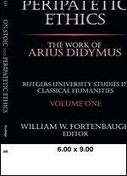 On Stoic And Peripatetic Ethics: The Work Of Arius Didymus