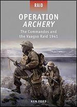 Operation Archery: The Commandos And The Vaagso Raid 1941