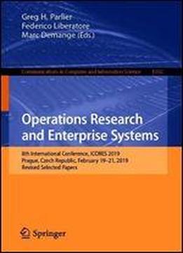 Operations Research And Enterprise Systems: 8th International Conference, Icores 2019, Prague, Czech Republic, February 19-21, 2019, Revised Selected ... In Computer And Information Science)