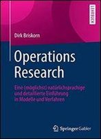 Operations Research: Eine (Moglichst) Naturlichsprachige Und Detaillierte Einfuhrung In Modelle Und Verfahren