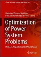Optimization Of Power System Problems: Methods, Algorithms And Matlab Codes (Studies In Systems, Decision And Control)