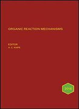 Organic Reaction Mechanisms 2016: An Annual Survey Covering The Literature Dated January To December 2016