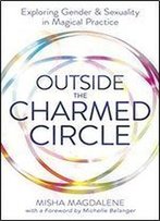 Outside The Charmed Circle: Exploring Gender & Sexuality In Magical Practice