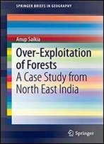 Over-Exploitation Of Forests: A Case Study From North East India