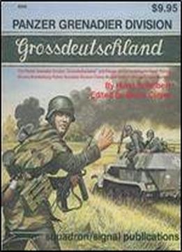 Panzer Grenadier Division Grossdeutschland - A Pictorial History With Text & Maps (squadron/signal Publications 6009)