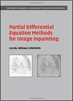 Partial Differential Equation Methods For Image Inpainting (Cambridge Monographs On Applied And Computational Mathematics)