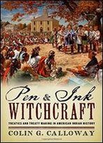 Pen And Ink Witchcraft: Treaties And Treaty Making In American Indian History