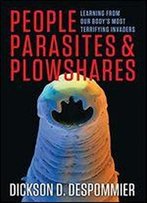 People, Parasites, And Plowshares: Learning From Our Body's Most Terrifying Invaders