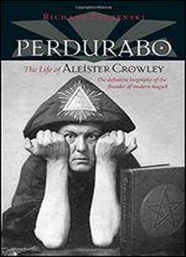 Perdurabo: The Life Of Aleister Crowley