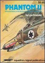 Phantom Ii - A Pictorial History Of The Mcdonnell Douglas F-4 Phantom Ii (Squadron/Signal Publications 6010)