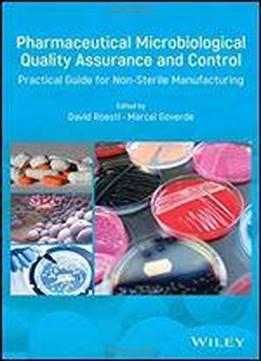 Pharmaceutical Microbiological Quality Assurance And Control: Practical Guide For Non-sterile Manufacturing