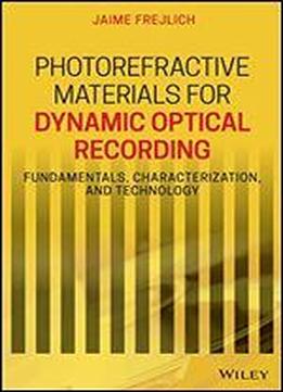 Photorefractive Materials For Dynamic Optical Recording: Fundamentals, Characterization, And Technology