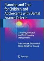 Planning And Care For Children And Adolescents With Dental Enamel Defects: Etiology, Research And Contemporary Management