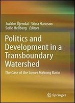 Politics And Development In A Transboundary Watershed: The Case Of The Lower Mekong Basin