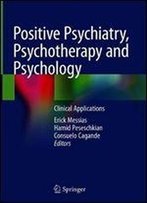 Positive Psychiatry, Psychotherapy And Psychology: Clinical Applications