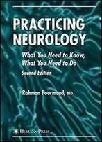 Practicing Neurology: What You Need To Know, What You Need To Do (Current Clinical Neurology)