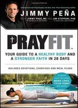 Prayfit: Your Guide To A Healthy Body And A Stronger Faith In 28 Days