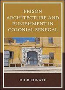 Prison Architecture And Punishment In Colonial Senegal