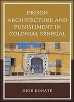 Prison Architecture And Punishment In Colonial Senegal