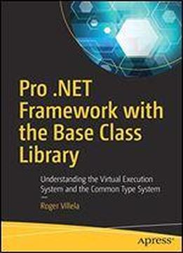 Pro .net Framework With The Base Class Library: Understanding The Virtual Execution System And The Common Type System