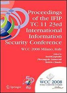 Proceedings Of The Ifip Tc 11 23rd International Information Security Conference: Ifip 20th World Computer Congress, Ifip Sec'08, September 7-10, ... In Information And Communication Technology)