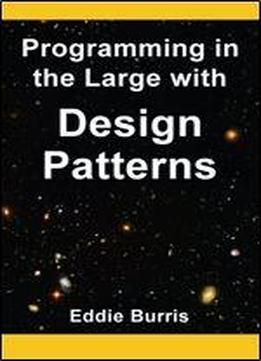 Programming In The Large With Design Patterns