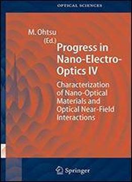 Progress In Nano-electro Optics Iv: Characterization Of Nano-optical Materials And Optical Near-field Interactions