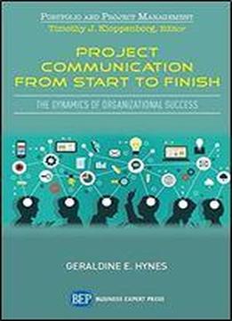 Project Communication From Start To Finish: The Dynamics Of Organizational Success