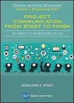 Project Communication From Start To Finish: The Dynamics Of Organizational Success