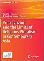 Proselytizing And The Limits Of Religious Pluralism In Contemporary Asia (Ari - Springer Asia Series)