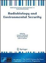 Radiobiology And Environmental Security (Nato Science For Peace And Security Series C: Environmental Security)