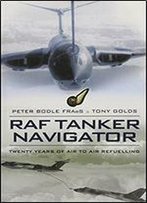 Raf Tanker Navigator: Twenty Years Of Air To Air Refuelling