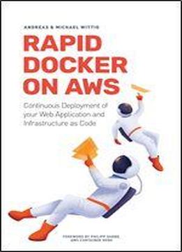 Rapid Docker On Aws: The Fastest Way To Start With Docker On Amazon Web Services