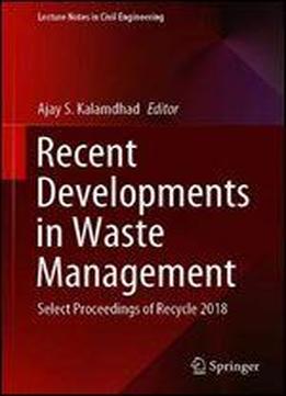 Recent Developments In Waste Management: Select Proceedings Of Recycle 2018 (lecture Notes In Civil Engineering)